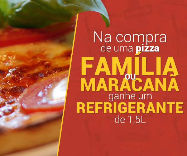 Na compra de uma pizza família ou maracanã ganhe um refrigerante de 1,5l (válido somente para delivery e retirada no balcão)